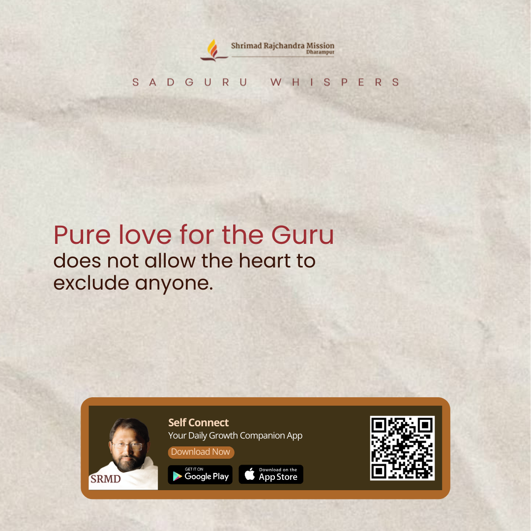 Pure love for the Guru does not allow the heart to exclude anyone.
