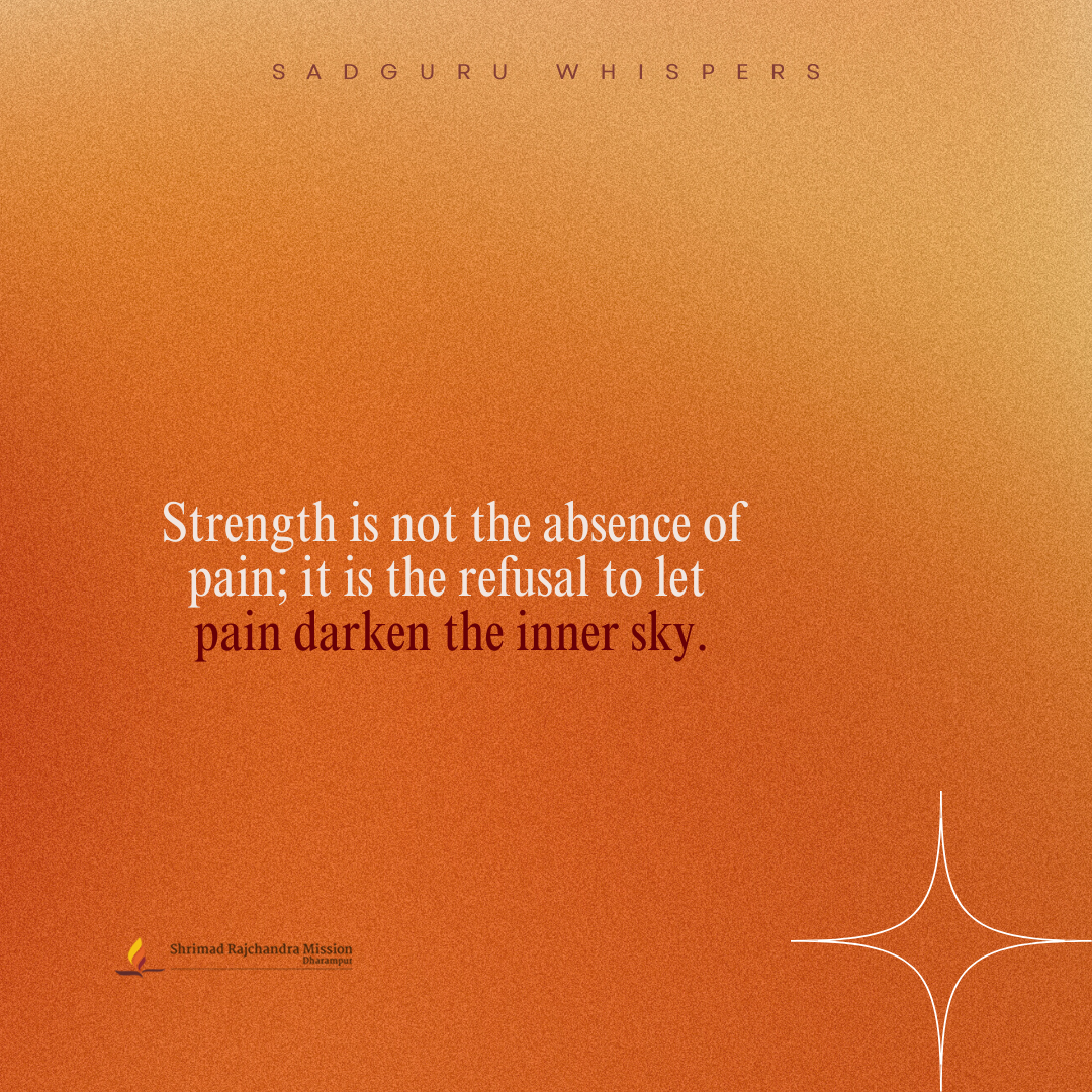 Strength is not the absence of pain; it is the refusal to let pain darken the inner sky.