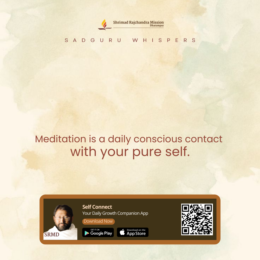 Meditation is a daily conscious contact with your pure self.