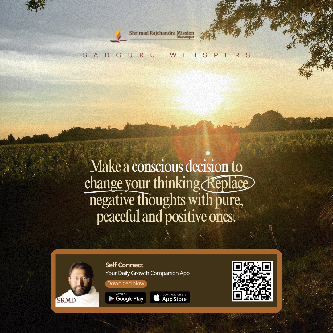 Make a conscious decision to change your thinking. Replace negative thoughts with pure, peaceful and positive ones.