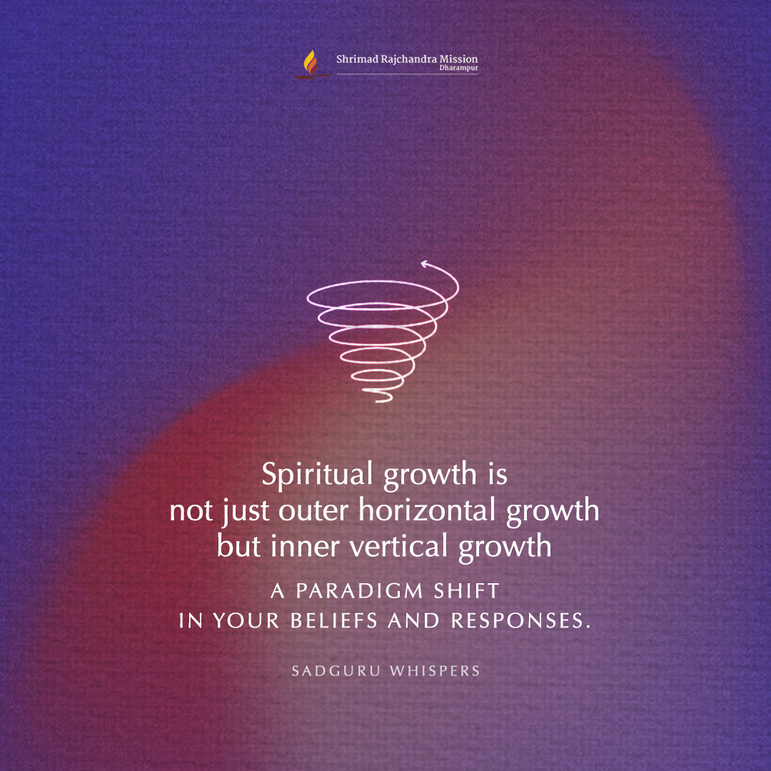 Spiritual growth is not just outer horizontal growth but inner vertical growth - a paradigm shift in your beliefs and responses.