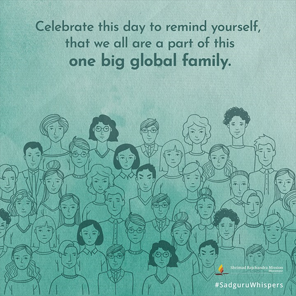 Celebrate this day to remind yourself, that we all are a part of this one big global family.