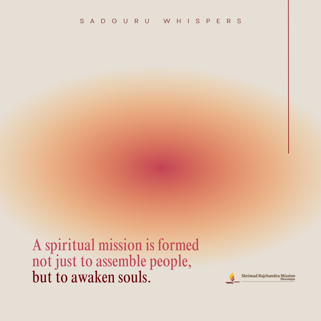 A spiritual mission is formed not just to assemble people, but to awaken souls.