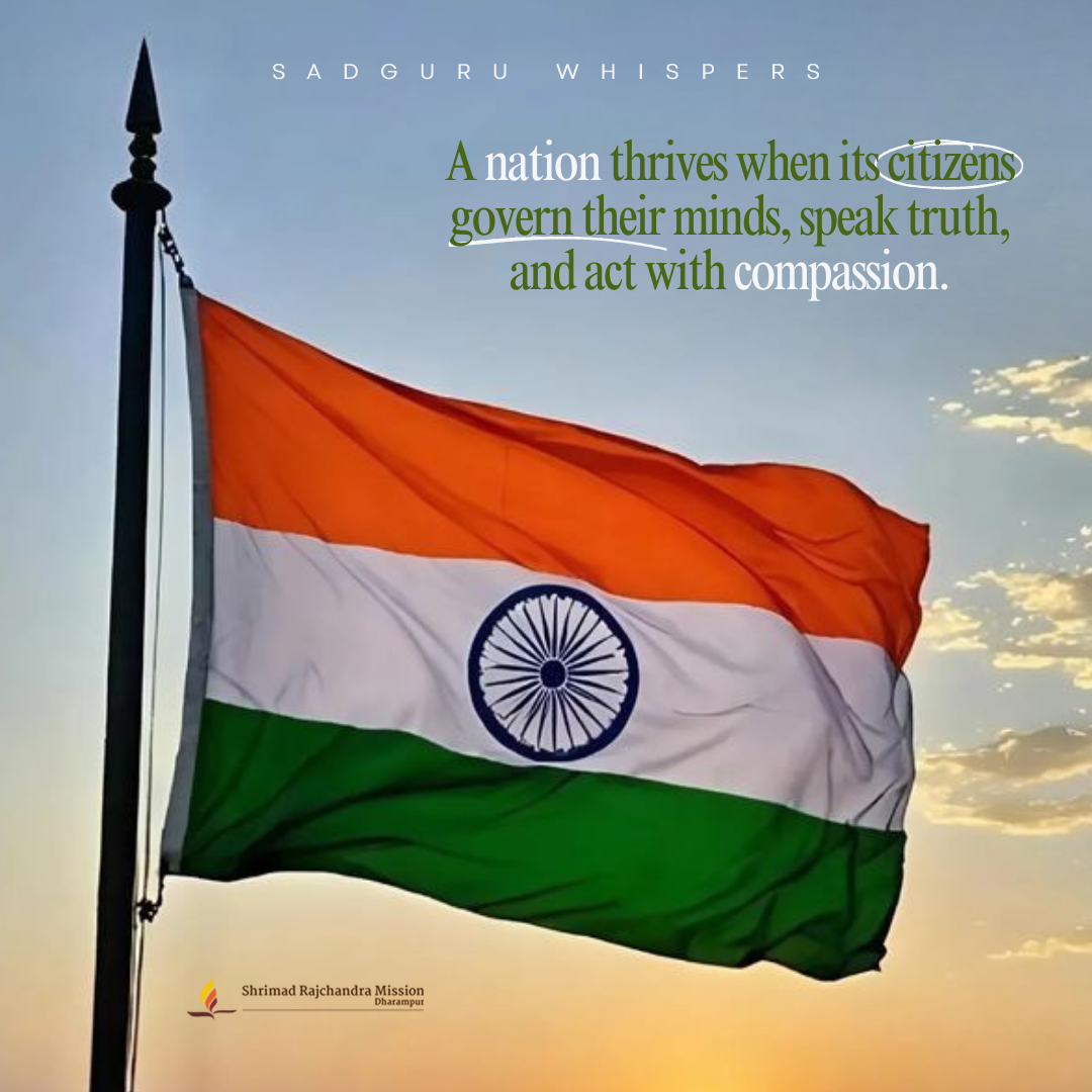 A nation thrives when its citizens govern their minds, speak truth, and act with compassion.