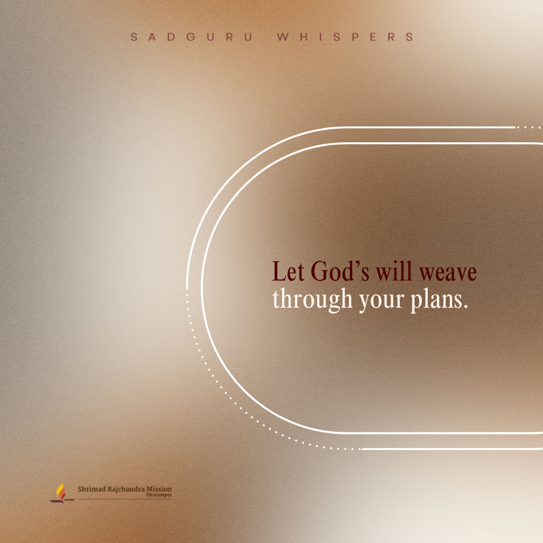 Let God’s will weave through your plans.