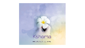 Kshama - Meditations on Forgiveness