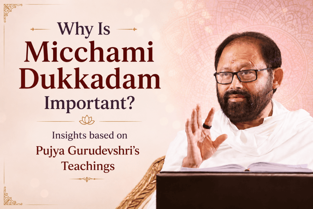 Why Is Micchami Dukkadam Important? Insights based on Pujya Gurudevshri’s Teachings