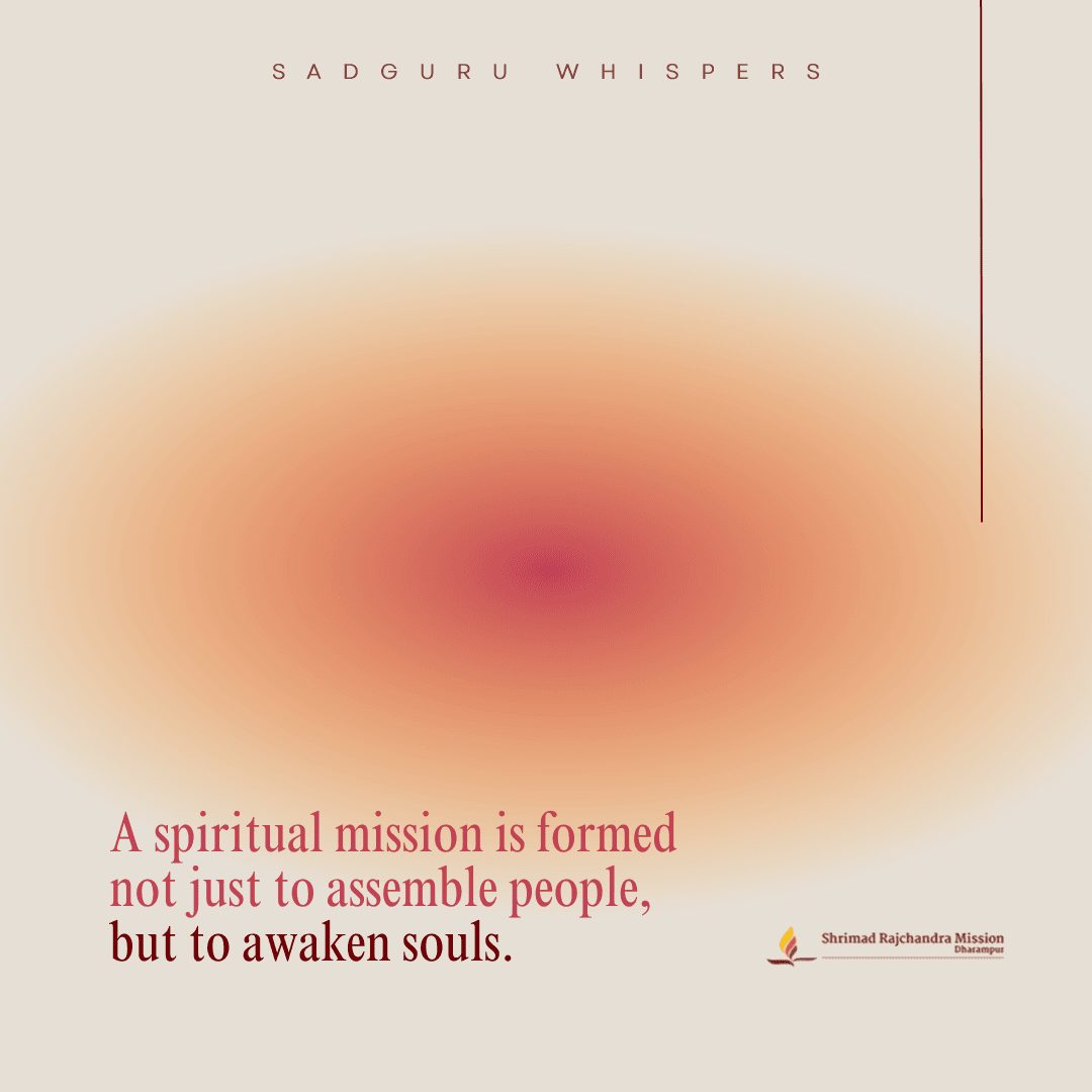 A spiritual mission is formed not just to assemble people, but to awaken souls.