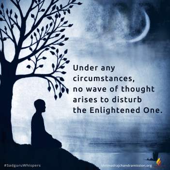 Under any circumstances, no wave of thought arises to disturb the Enlightened One.