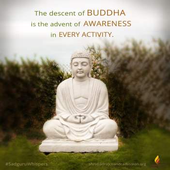 The descent of Buddha is the advent of awareness in every activity.