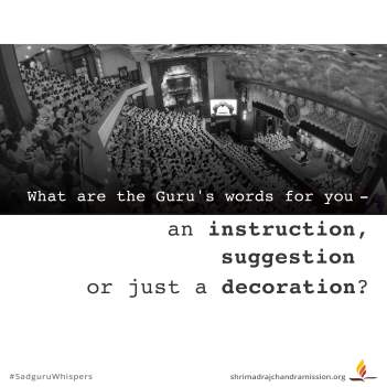 What are the Guru's words for you - an instruction, suggestion or just a decoration?