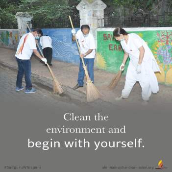 Clean the environment and begin with yourself.