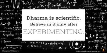 El Dharma es científico. Cree en él solo después de experimentar.