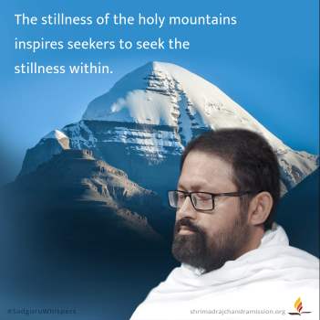 The stillness of the holy mountains inspires seekers to seek the stillness within.