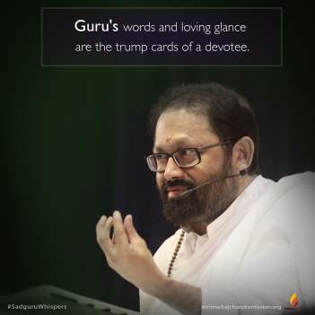 Guru's words and loving glance are the trump cards of a devotee.