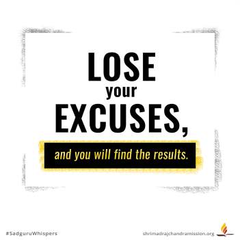 Lose your excuses, and you will find the results.