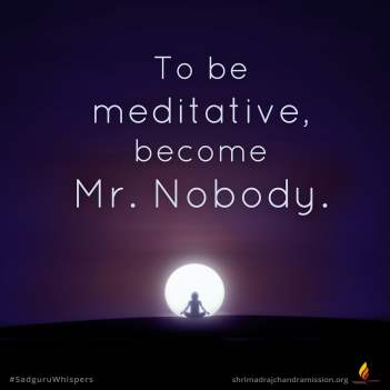 To be meditative, become Mr. Nobody.