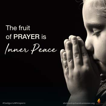 The fruit of prayer is inner peace.
